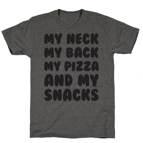 My Neck My Back My Pizza And My Snacks T-Shirt