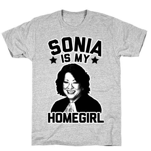 Sonia is My Homegirl! T-Shirt