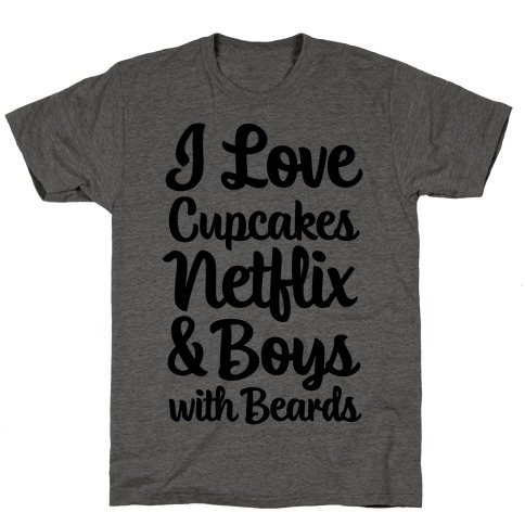 Cupcakes, Netflix & Boys with Beards T-Shirt