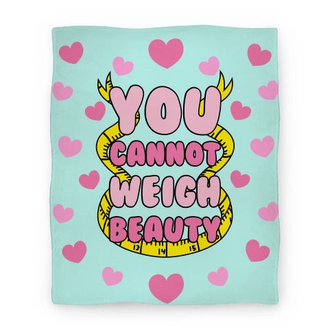 You Cannot Weigh Beauty Blanket