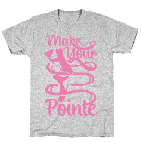Make Your Pointe T-Shirt