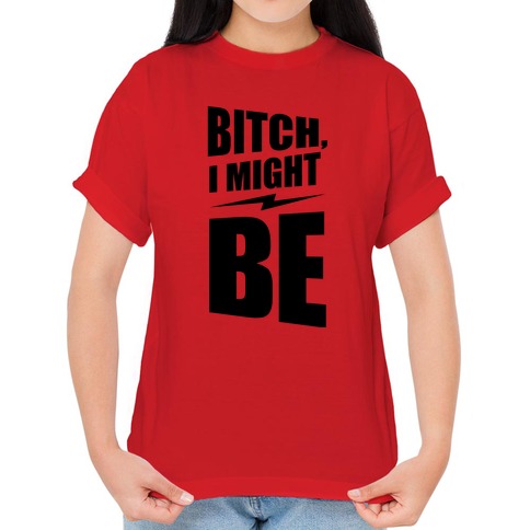 Bitch, I Might Be (Neon) T-Shirts | LookHUMAN