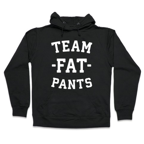 Team Fat Pants Hooded Sweatshirt
