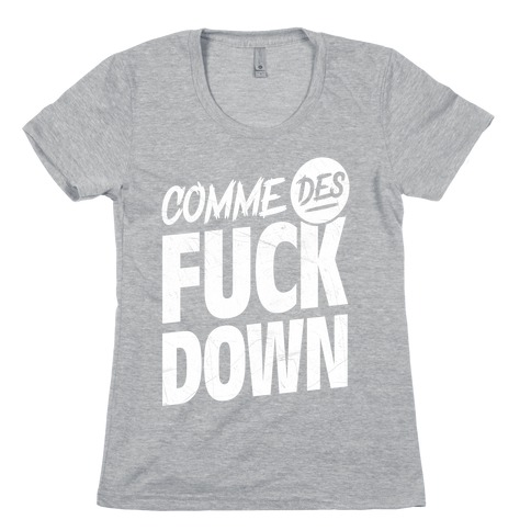 Comme Des F*** Down Womens T-Shirt