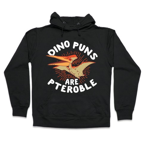 Dino Puns Are Pteroble Hooded Sweatshirt