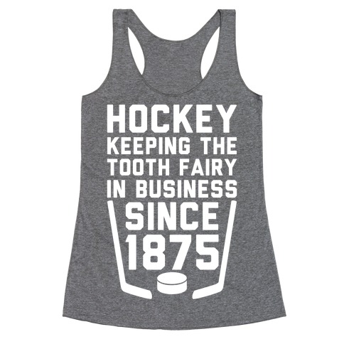 Hockey: Keeping The Tooth Fairy In Business Racerback Tank Top