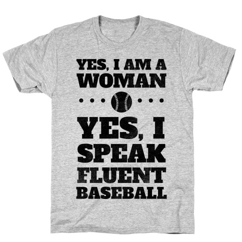 Yes, I Am A Woman, Yes, I Speak Fluent Baseball T-Shirts | LookHUMAN