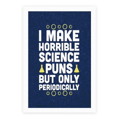 I Make Horrible Science Puns Poster