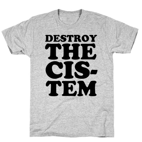 Destroy the Cis-tem T-Shirt