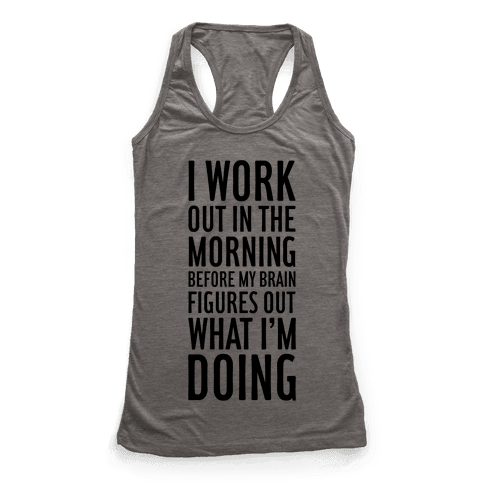 I Work Out In The Morning - Racerback Tank Tops - HUMAN