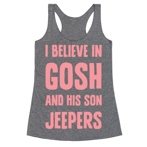 I Believe In Gosh And His Son Jeepers Racerback Tank Top
