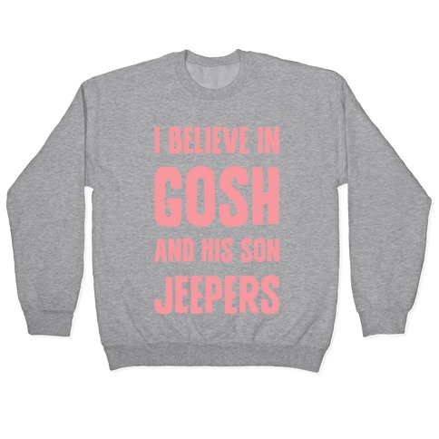 I Believe In Gosh And His Son Jeepers Pullover