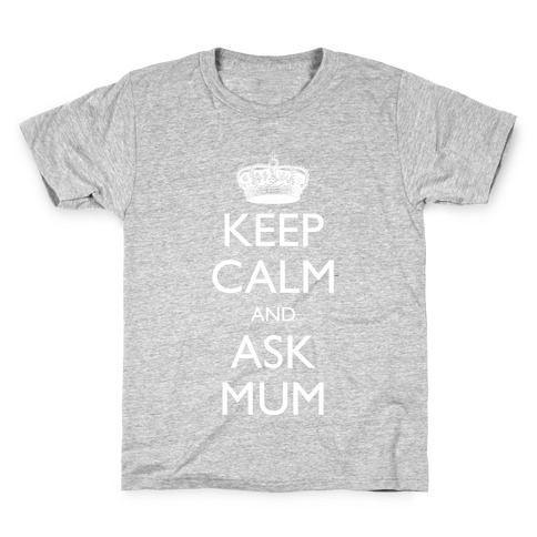 Keep Calm And Ask Mum Kids T-Shirt