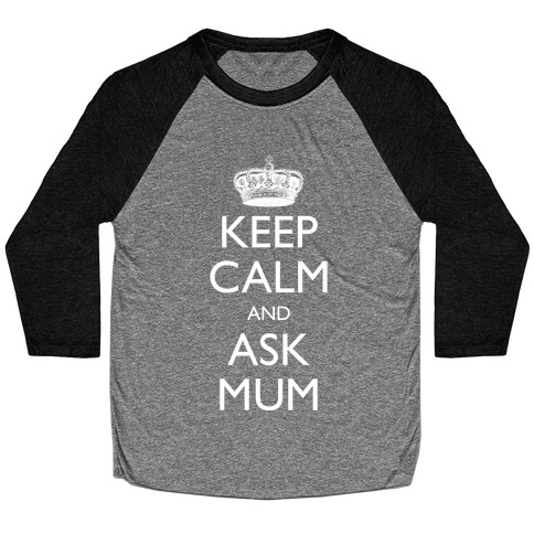 Keep Calm And Ask Mum Baseball Tee