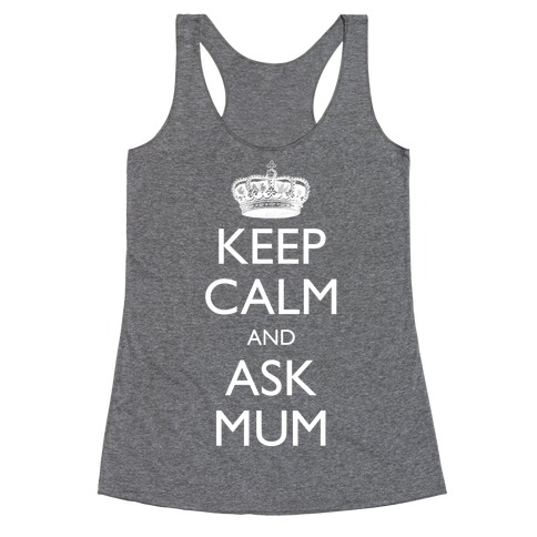 Keep Calm And Ask Mum Racerback Tank Top