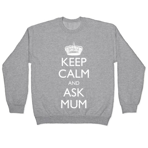 Keep Calm And Ask Mum Pullover