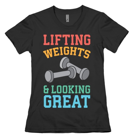 Lifting Weights And Looking Great T-Shirts | LookHUMAN