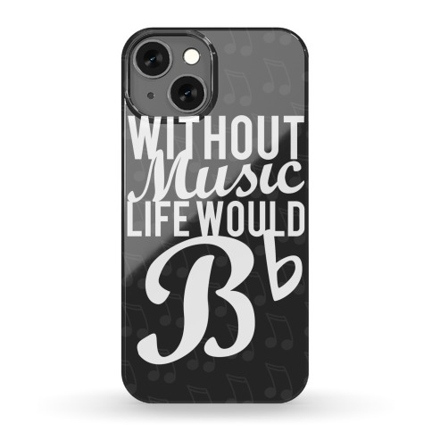 Without Music Life Would B Flat Phone Case