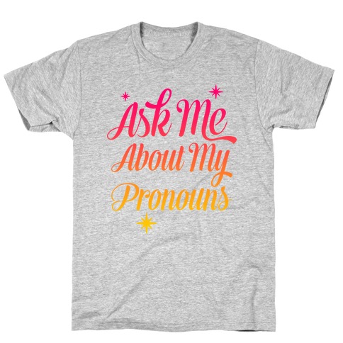 Ask Me About My Pronouns T-Shirt