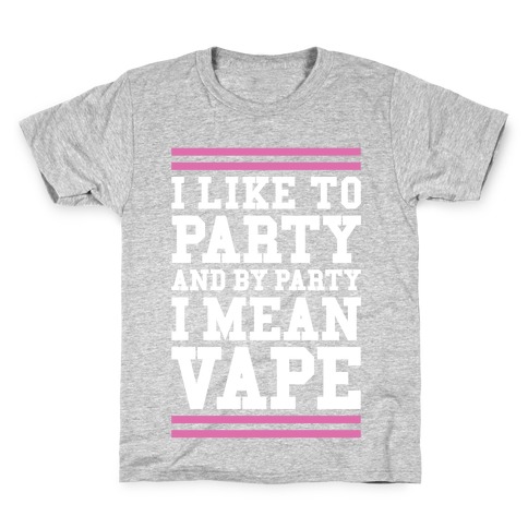 I Like To Party And By Party I Mean Vape Kids T-Shirt