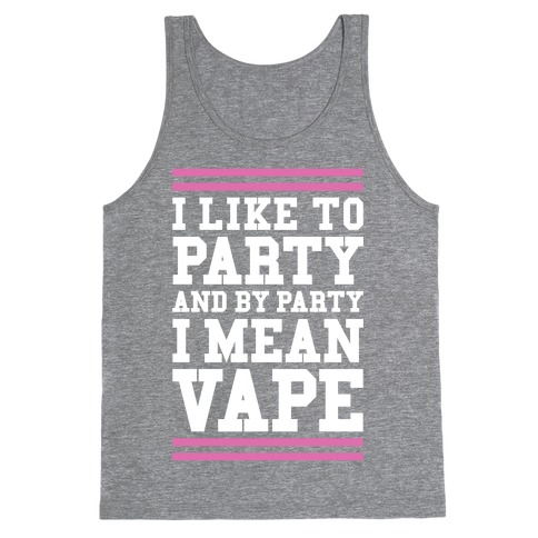 I Like To Party And By Party I Mean Vape Tank Top