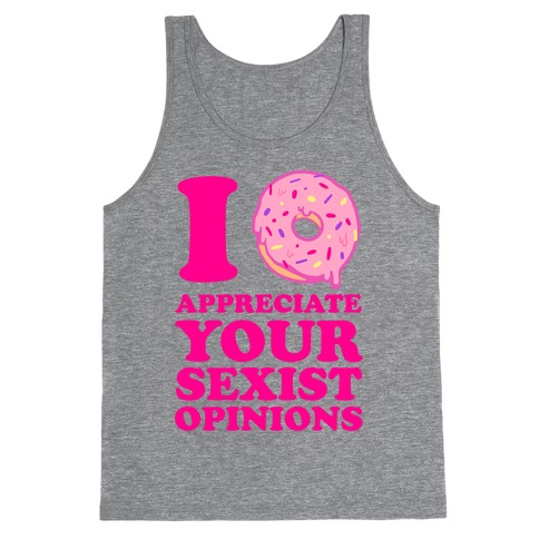 I (Donut) Appreciate Your Sexist Opinions Tank Top