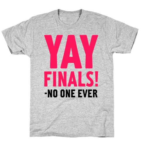 Yay Finals! T-Shirt