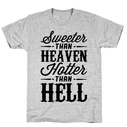 Sweeter Than Heaven, Hotter Than Hell T-Shirt