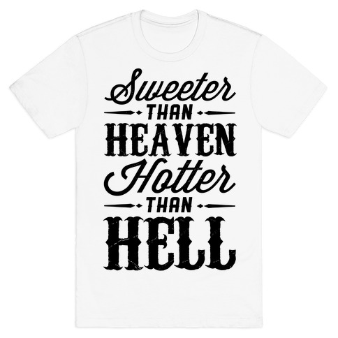 Sweeter Than Heaven Hotter Than Hell T Shirts Lookhuman