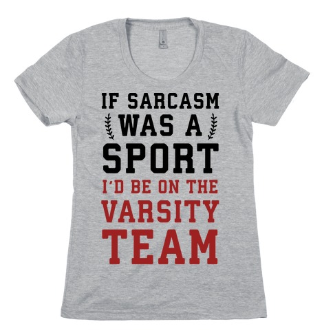 If Sarcasm Was A Sport I'd Be On The Varsity Team Womens T-Shirt