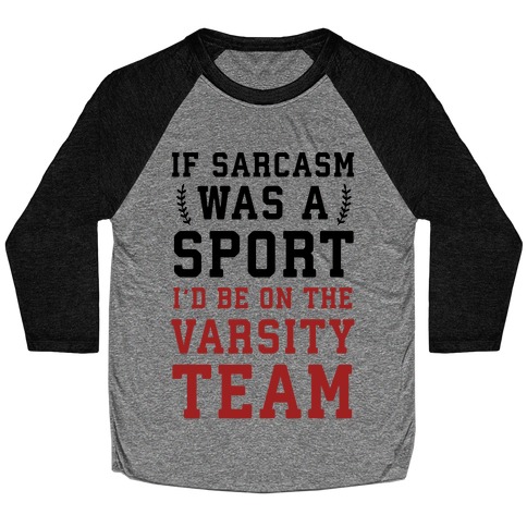 If Sarcasm Was A Sport I'd Be On The Varsity Team Baseball Tee