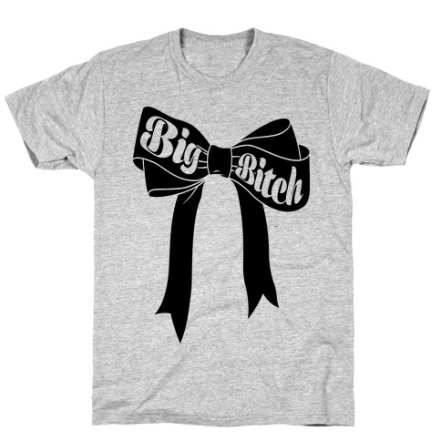 Big Bitch T-Shirt