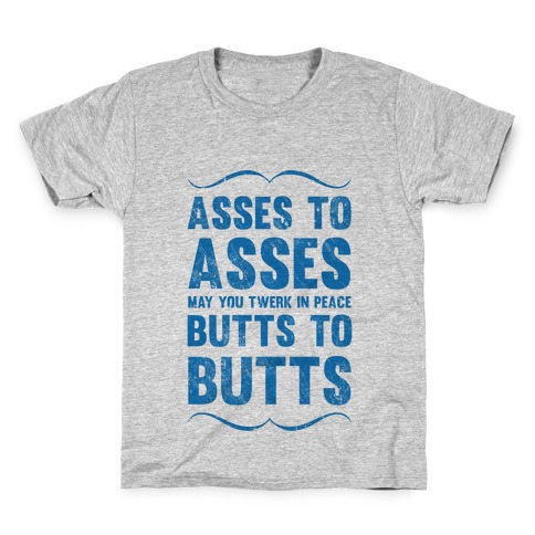 Asses To Asses Butts To Butts Kids T-Shirt