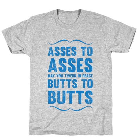 Asses To Asses Butts To Butts T-Shirt