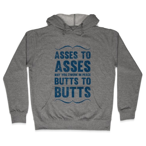 Asses To Asses Butts To Butts Hooded Sweatshirt