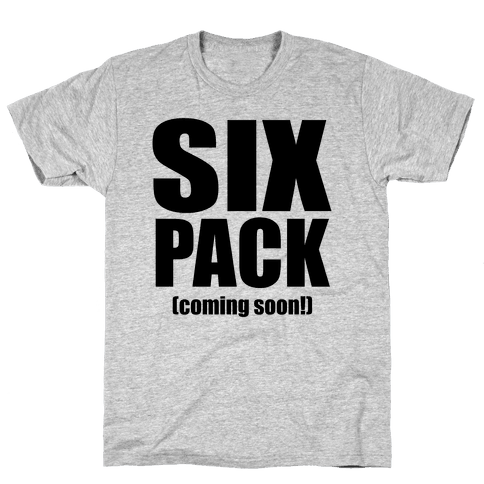 Six Pack (Coming Soon!) T-Shirt | LookHUMAN