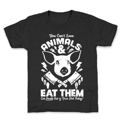 You Can't Love Animals and Eat Them Kids T-Shirt