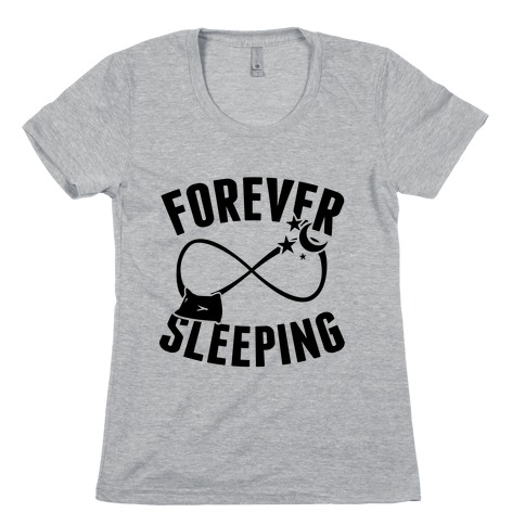 Forever Sleeping Womens T-Shirt