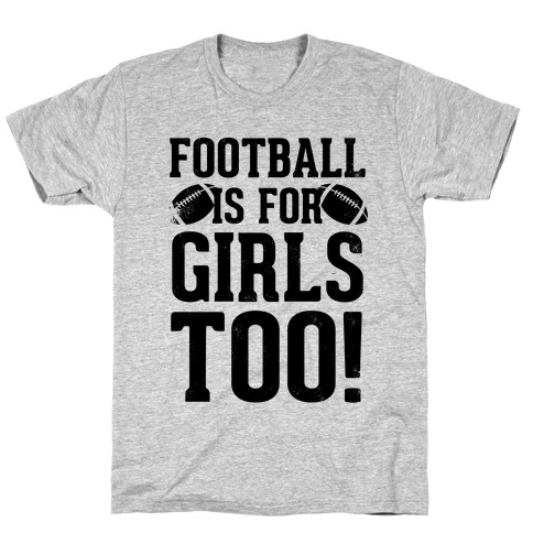 Football Is For Girls Too! T-Shirt
