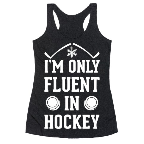 I'm Only Fluent In Hockey Racerback Tank Top