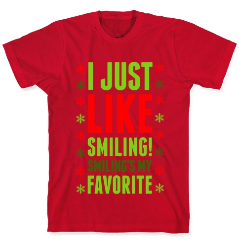 I Just Like Smiling! Smiling's my Favorite! T-Shirts | LookHUMAN