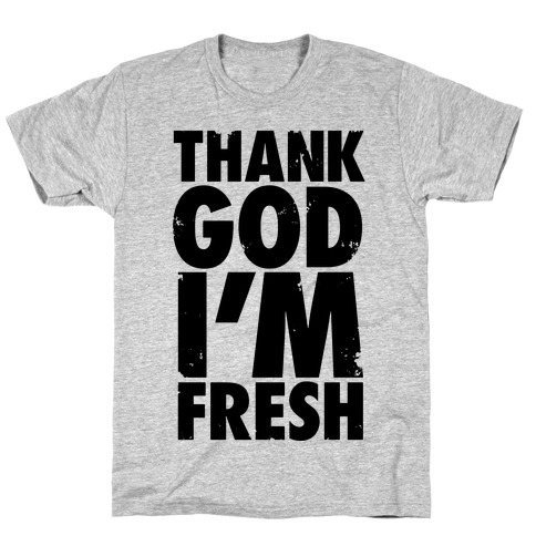 Thank God I'm Fresh T-Shirt