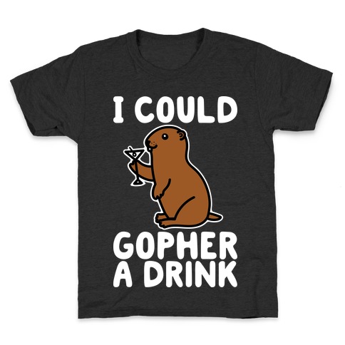 I Could Gopher A Drink Kids T-Shirt
