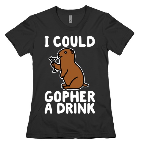 I Could Gopher A Drink Womens T-Shirt