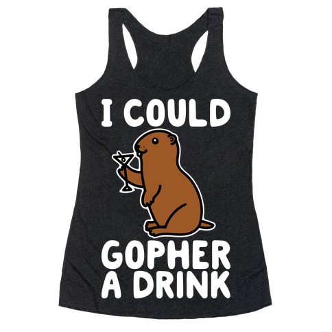 I Could Gopher A Drink Racerback Tank Top