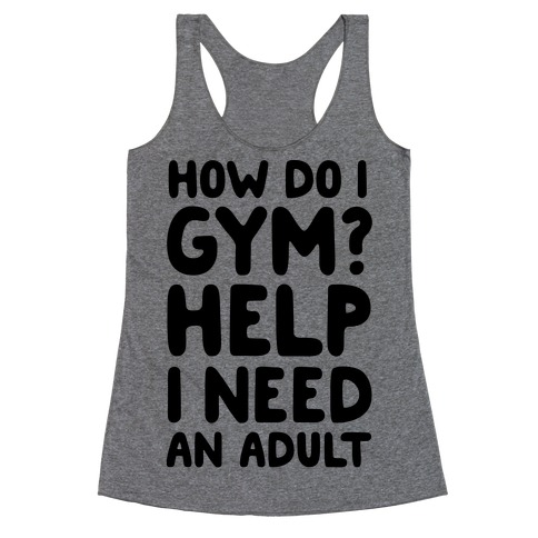 How Do I Gym? Help, I Need An Adult Racerback Tank Top