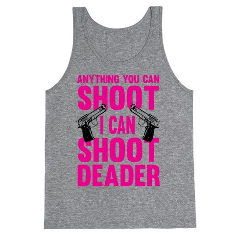 Anything You Can Shoot Tank Top