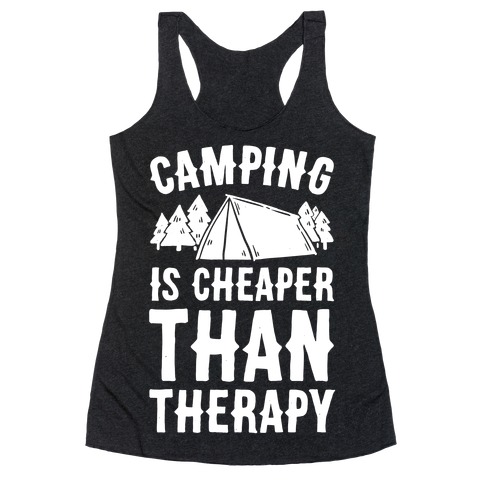 Camping It's Cheaper Than Therapy Racerback Tank Tops | LookHUMAN