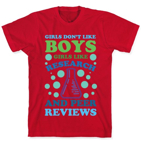 Girls Don't Like Boys. Girls Like Research and Peer Reviews T-Shirts ...