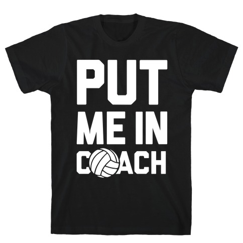 Put Me In Coach (Volleyball) T-Shirt